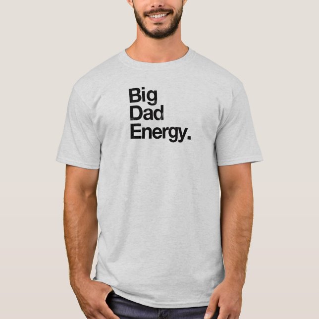 Big Dad Energy T-Shirt (Front)