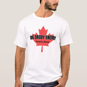 Big Daddy Energy Canada Maple Leaf Fueled By You T-Shirt
