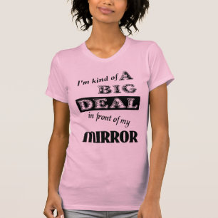 Big Deal Mirror Funny Shirt Humour