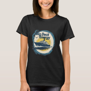 Big Deck Energy Funny Cruise Boating Yacht Vacay D T-Shirt