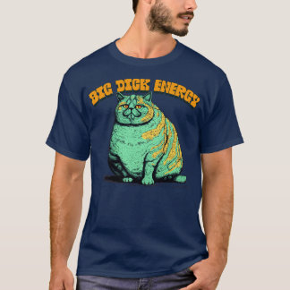 Big dick energy 1 T-Shirt