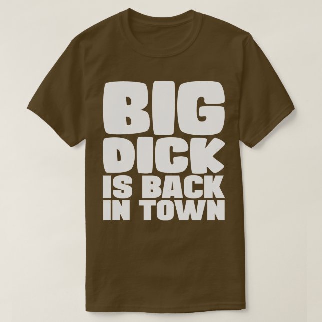 Big Dick Is Back In Town 1 T-Shirt (Design Front)