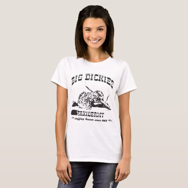 Big Dickies Taxidermy Stuffing Beavers Duck Deer H T-Shirt (Front Full)