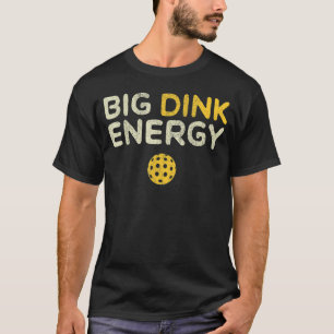 Big Dink Energy Pickleball  Dinking Pickle Ball T-Shirt