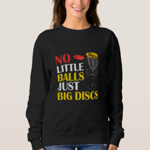 Big Discs No Little Balls Funny Disc Golf Sweatshirt
