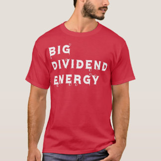 Big dividend Energy 5 T-Shirt