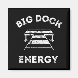 Big Dock Energy - Funny Lake And Boating Shirt Magnet