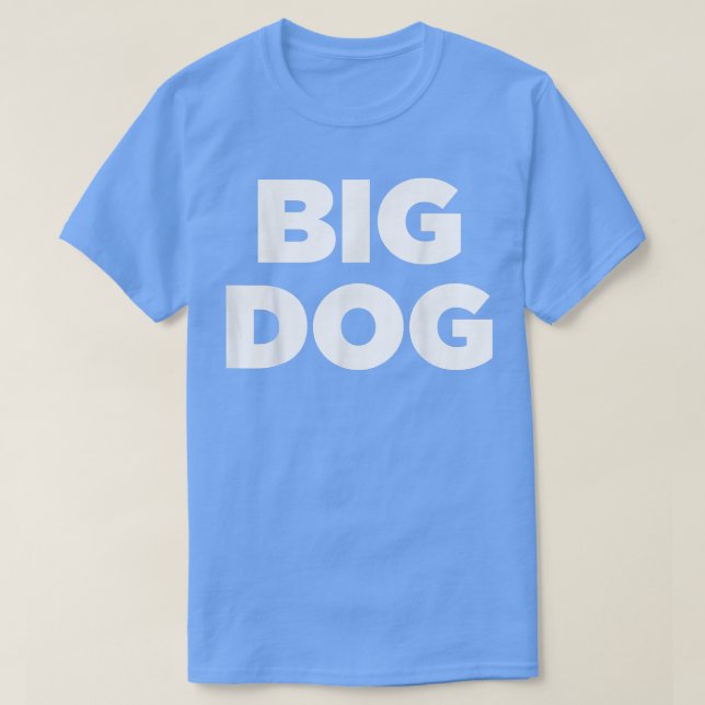 Big Dog   Awesome Cool funny Big Dog tee  (Design Front)