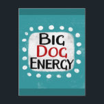 Big Dog Energy Postcard<br><div class="desc">"Big Dog Energy" is a cute text design in blue with black and red text,  along with a white accent shape and white textured whimsical dots surrounding it.</div>