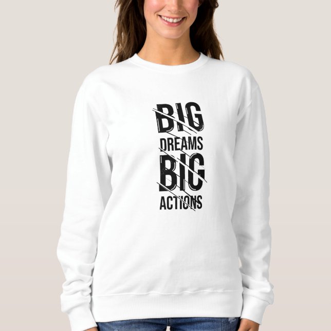 Big Dream Big Action Sweatshirt (Front)