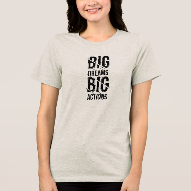 Big Dream Big Action Tri-Blend Shirt (Front)