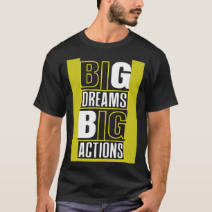 Big Dreams Big Actions Motivational Quotes Saying  T-Shirt