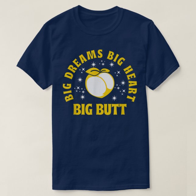 Big Dreams Big Heart Big Butt Funny Quote 545 T-Shirt (Design Front)