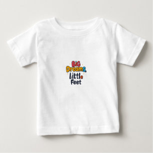 Big Dreams, Little Feet Baby T-Shirt
