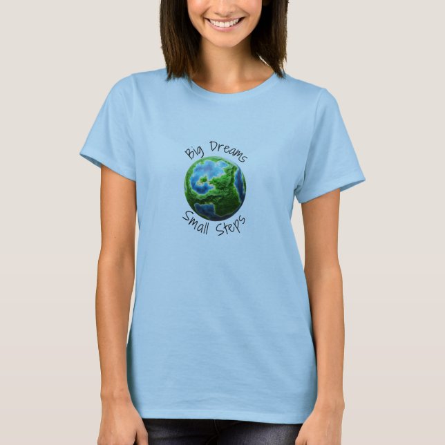 Big Dreams,Small Steps T-Shirt (Front)