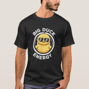 Big Duck Energy Duckie I Love Ducks Lovers Funny R T-Shirt