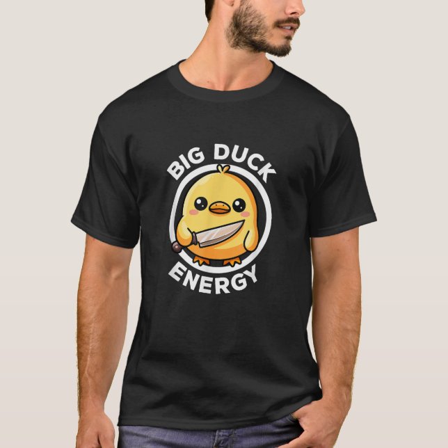 Big Duck Energy Duckie I Love Ducks Lovers Funny R T-Shirt (Front)