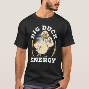 Big Duck Energy Duckling Bird Waterfowl Duck 1 T-Shirt