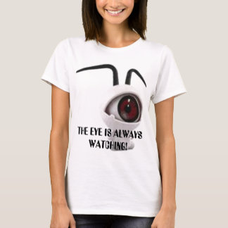 BIG EYE, THE EYE IS ALWAYS WATCHING! T-Shirt