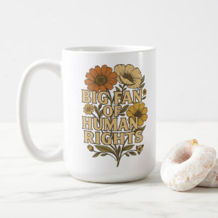 Big Fan of Human Rights – Bold Floral Statement Coffee Mug