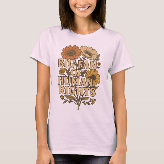 Big Fan of Human Rights – Bold Floral Statement T-Shirt (Front)