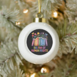 Big Fan Of Human Rights Ceramic Ball Christmas Ornament<br><div class="desc">Big Fan Of Human Rights</div>