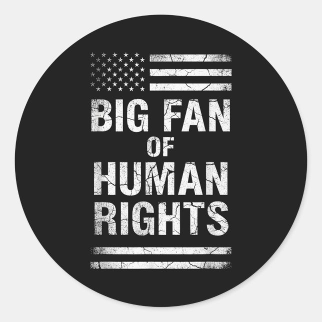 Big Fan Of Human Rights Distressed American Flag A Classic Round Sticker (Front)