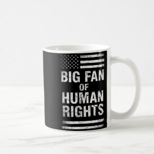 Big Fan Of Human Rights Distressed American Flag A Coffee Mug