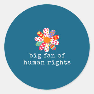 Big fan of human rights - equality & justice classic round sticker