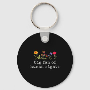 Big fan of human rights - equality &amp; justice  key ring