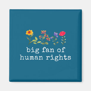 Big fan of human rights - equality & justice magnet