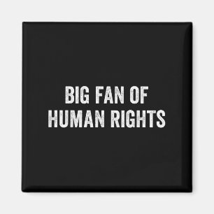 Big Fan Of Human Rights Protest Magnet
