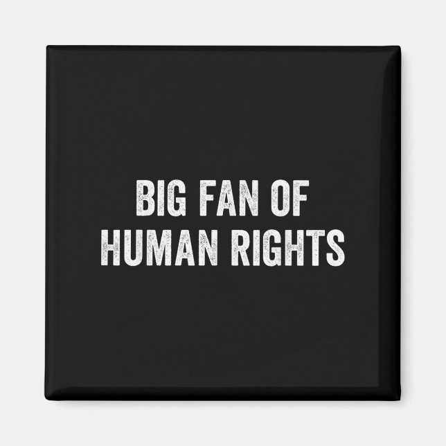 Big Fan Of Human Rights Protest  Magnet (Front)