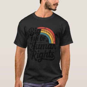 Big Fan Of Human Rights, Social Justice, Equality T-Shirt