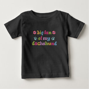 Big fan of my Dachshund Baby T-Shirt