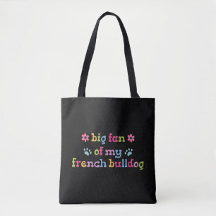 Big fan of my French Bulldog Tote Bag