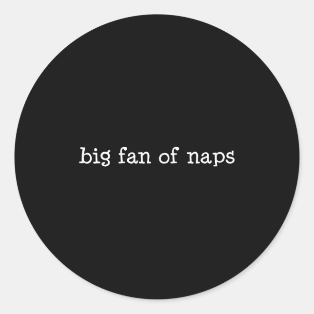 Big Fan Of Naps, Funny, Jokes, Sarcastic  Classic Round Sticker (Front)