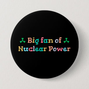 Big Fan of Nuclear Power 7.5 Cm Round Badge