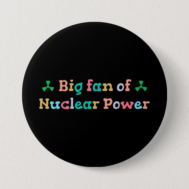 Big Fan of Nuclear Power 7.5 Cm Round Badge (Front)
