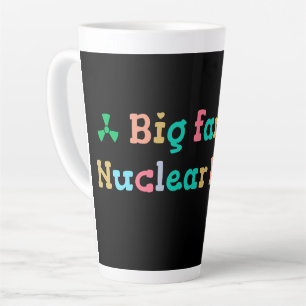 Big Fan of Nuclear Power Latte Mug