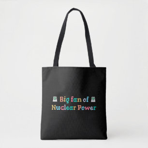 Big Fan of Nuclear Power Tote Bag