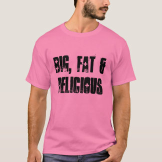 Big, Fat & Delicious - Pink T-Shirt