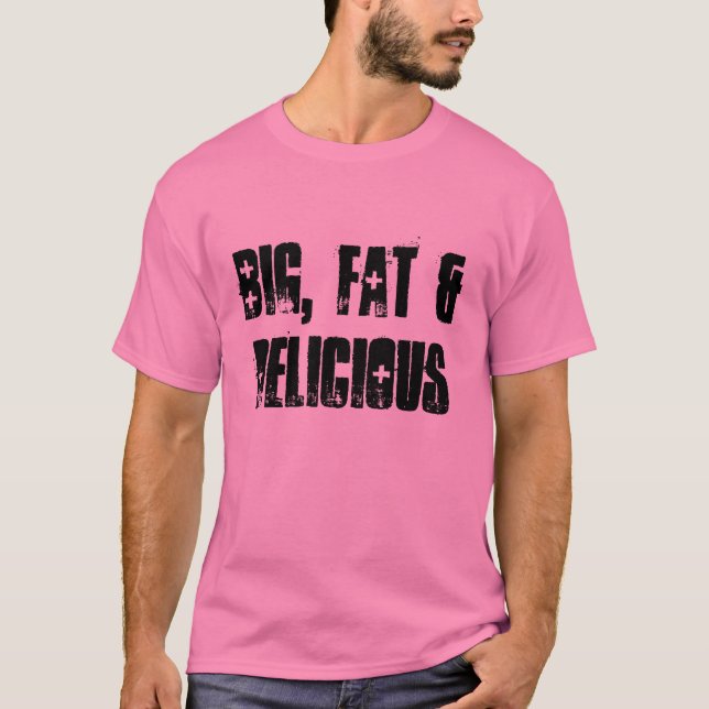 Big, Fat & Delicious - Pink T-Shirt (Front)