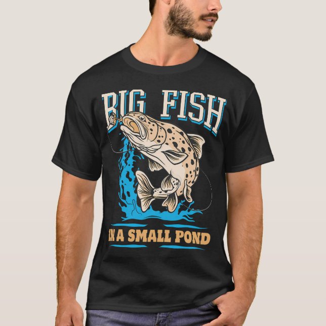 Big Fish in a Small Pond T-Shirt (Front)