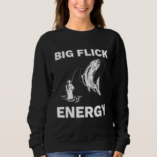 Big Flick Energy Fly Fishing Apparel Men Women Sweatshirt