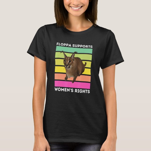 Big Floppa Supports Women's Rights Caracal Meme Ca T-Shirt (Front)