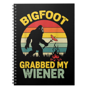 Big Foot Grabbed My Wiener Funny Sasquatch Notebook