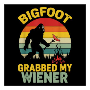 Big Foot Grabbed My Wiener Funny Sasquatch Poster