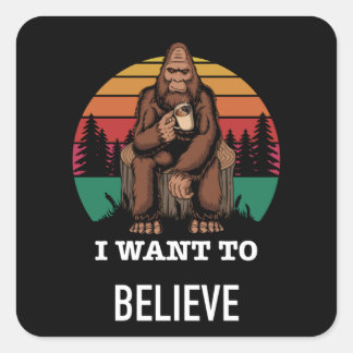 Big Foot - I Want To Believe - Funny Big Foot Square Sticker