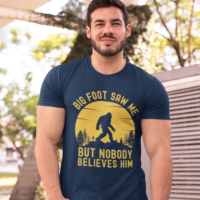 Big Foot Saw me but nobody T-Shirt (Creator Uploaded)